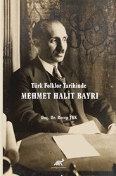Türk Folklor Tarihinde Mehmet Halit Bayrı Türk Folkloruna Adanmış Bir Ömür - Paradigma Akademi Yayınları