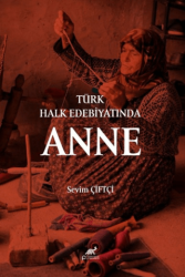 Türk Halk Edebiyatında Anne - Paradigma Akademi Yayınları