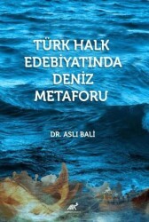 Türk Halk Edebiyatında Deniz Metaforu - Paradigma Akademi Yayınları