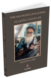 Türk Halk Müziği Çatısı Altında Elazığlı Ozanlar - Dizgi Kitap