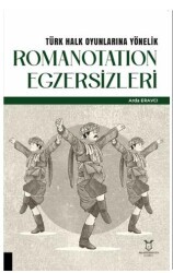 Türk Halk Oyunlarına Yönelik Romanotation Egzersizleri - Akademisyen Kitabevi
