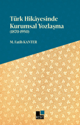 Türk Hikayesinde Kurumsal Yozlaşma 1870-1950 - Kesit Yayınları