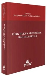 Türk Hukuk Sisteminde Bağımlılıklar - Yetkin Yayınları