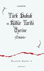 Türk Hukuk ve Kültür Tarihi Üzerine Makaleler - Ankara Okulu Yayınları
