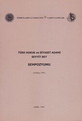 Türk Hukuk ve Siyaset Adamı Seyyit Bey Sempozyumu 16 Mayıs 1997 - İzmir İlahiyat Fakültesi Vakfı Yayınları