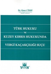 Türk Hukuku ve Kuzey Kıbrıs Hukukunda Vergi Kaçakçılığı Suçu - Yetkin Yayınları