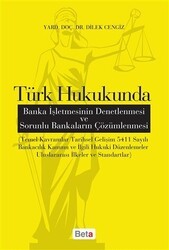 Türk Hukukunda Banka İşletmesinin Denetlenmesi ve Sorunlu Bankaların Çözümlenmesi - Beta Yayınevi
