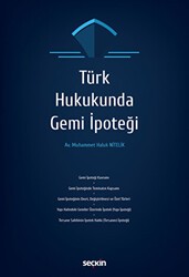 Türk Hukukunda Gemi İpoteği - Seçkin Yayıncılık