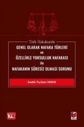 Türk Hukukunda Genel Olarak Nafaka Türleri ve Özellikle Yoksulluk Nafakası ile Nafakanın Süresiz Olması Sorunu - Adalet Yayınevi