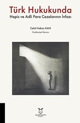 Türk Hukukunda Hapis ve Adli Para Cezalarının İnfazı - Akademisyen Kitabevi