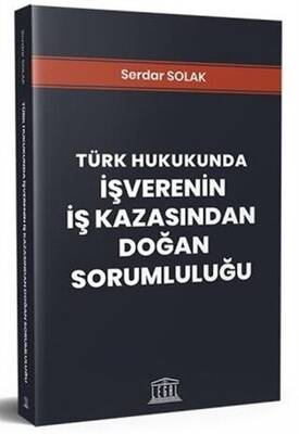 Türk Hukukunda İşverenin İş Kazasından Doğan Sorumluluğu - 1