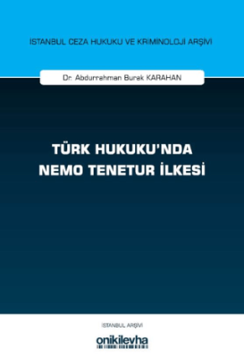 Türk Hukuku`nda Nemo Tenetur İlkesi İstanbul Ceza Hukuku ve Kriminoloji Arşivi Yayın No: 82 - 1