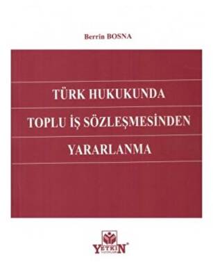 Türk Hukukunda Toplu İş Sözleşmesinden Yararlanma - 1