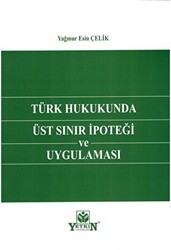 Türk Hukukunda Üst Sınır İpoteği ve Uygulaması - Yetkin Yayınları