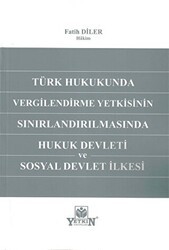 Türk Hukukunda Vergilendirme Yetkisinin Sınırlandırılmasında Hukuk Devleti ve Sosyal Devlet İlkesi - Yetkin Yayınları