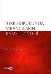 Türk Hukukunda Yabancıların İkamet İzinleri - Beta Yayınevi