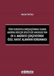 Türk Hukukuyla Karşılaştırmalı Olarak Amerika Birleşik Devletleri Anayasası`nın Ek 4. Maddesi Çerçevesinde Özel Hayat Alanının Korunması - On İki Levha Yayınları