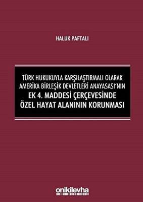 Türk Hukukuyla Karşılaştırmalı Olarak Amerika Birleşik Devletleri Anayasası`nın Ek 4. Maddesi Çerçevesinde Özel Hayat Alanının Korunması - 1