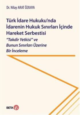Türk İdare Hukuku`nda İdarenin Hukuk Sınırları İçinde Hareket Serbestisi - 1