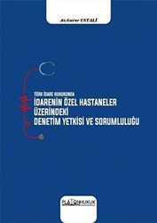 Türk İdare Hukukunda İdarenin Özel Hastaneler Üzerindeki Deneyim Yetkisi ve Sorumluluğu - Platon Hukuk