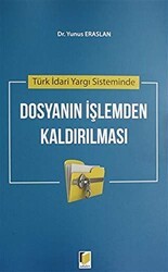 Türk İdari Yargı Sisteminde Dosyanın İşlemden Kaldırılması - Adalet Yayınevi