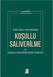 Türk İnfaz Hukukunda Koşullu Salıverilme ve Koşullu Salıverilmede Süreler - Adalet Yayınevi