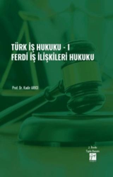 Türk İş Hukuku - I - Ferdi İş İlişkileri Hukuku - Gazi Kitabevi