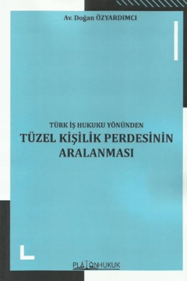 Türk İş Hukuku Yönünden Tüzel Kişilik Perdesinin Aralanması - 1