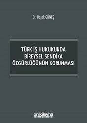 Türk İş Hukukunda Bireysel Sendika Özgürlüğünün Korunması - On İki Levha Yayınları