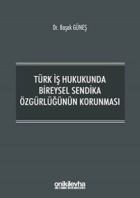 Türk İş Hukukunda Bireysel Sendika Özgürlüğünün Korunması - 1