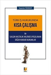 Türk İş Hukukunda Kısa Çalışma ile Salgın Hastalık Halinde Uygulanan Diğer Hukuki Kurumlar - Adalet Yayınevi