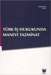 Türk İş Hukukunda Manevi Tazminat - Adalet Yayınevi