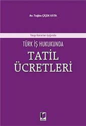 Türk İş Hukukunda Tatil Ücretleri - Adalet Yayınevi