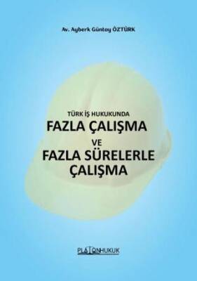 Türk İş HukukundaFazla Çalışma ve Fazla Sürelerle Çalışma - 1