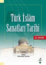 Türk İslam Sanatları Tarihi - El Kitabı - Grafiker Yayınları