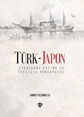 Türk - Japon İlişkileri Tarihi ve Ertuğrul Gazi Firkateyni - 1