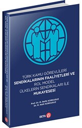 Türk Kamu Görevlileri Sendikalarının Faaliyetleri ve Rol Model Ülkelerin Sendikaları ile Mukayesesi - Beta Yayınevi
