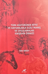 Türk Kültüründe Bitki ve Hayvanlarla İlgili İnanış ve Uygulamalar Eskişehir Örneği - Paradigma Akademi Yayınları