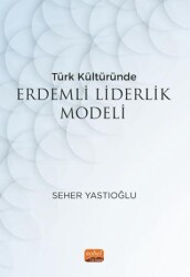 Türk Kültüründe Erdemli Liderlik Modeli - Nobel Bilimsel Eserler