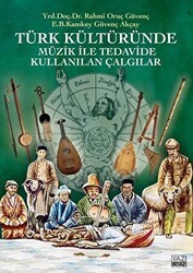 Türk Kültüründe Müzik ile Tedavide Kullanılan Çalgılar - Yazıgen Yayınevi