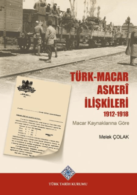 Türk-Macar Askerî İlişkileri 1912-1918 Macar Kaynaklarına Göre - 1
