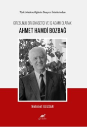 Türk Madenciliğinin Duayen İsimlerinden Giresunlu Bir Siyasetçi Ve İş Adamı Olarak Ahmet Hamdi Bozbağ - Paradigma Akademi Yayınları