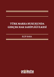 Türk Marka Hukukunda Gerçek Hak Sahipliği İlkesi - On İki Levha Yayınları
