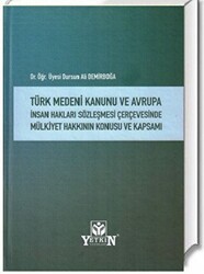 Türk Medeni Kanunu ve Avrupa İnsan Hakları Sözleşmesi Çerçevesinde Mülkiyet Hakkının Konusu ve Kapsamı - Yetkin Yayınları