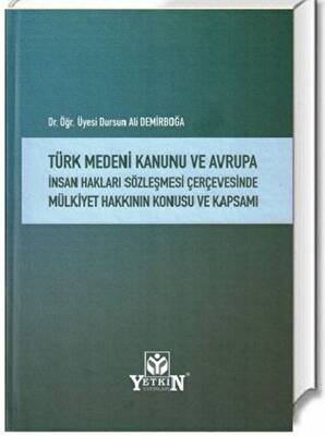 Türk Medeni Kanunu ve Avrupa İnsan Hakları Sözleşmesi Çerçevesinde Mülkiyet Hakkının Konusu ve Kapsamı - 1