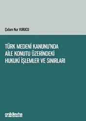 Türk Medeni Kanunu`nda Aile Konutu Üzerindeki Hukuki İşlemler ve Sınırları - On İki Levha Yayınları