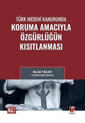 Türk Medeni Kanununda Koruma Amacıyla Özgürlüğün Kısıtlanması - Adalet Yayınevi