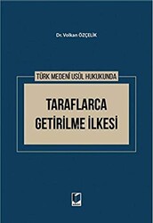 Türk Medeni Usul Hukukunda Taraflarca Getirilme İlkesi - Adalet Yayınevi