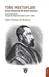 Türk Mektupları Kanuni Döneminde Bir Elçinin Hatıraları - Dorlion Yayınları