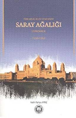 Türk Memlükler Döneminde Saray Ağalığı Üstadarlık - 1